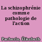 La schizophrénie comme pathologie de l'action