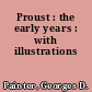 Proust : the early years : with illustrations