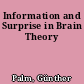 Information and Surprise in Brain Theory