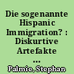 Die sogenannte Hispanic Immigration? : Diskurtive Artefakte und soziale Wirklichkeiten