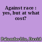 Against race : yes, but at what cost?