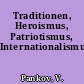 Traditionen, Heroismus, Patriotismus, Internationalismus