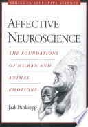 Affective neuroscience : the foundations of human and animal emotions