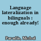 Language lateralization in bilinguals : enough already!