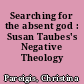 Searching for the absent god : Susan Taubes's Negative Theology