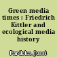Green media times : Friedrich Kittler and ecological media history