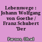Lebenswege : Johann Wolfgang von Goethe / Franz Schubert 'Der Erlkönig'