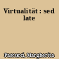 Virtualität : sed late
