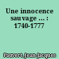 Une innocence sauvage ... : 1740-1777