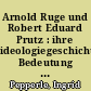 Arnold Ruge und Robert Eduard Prutz : ihre ideologiegeschichtliche Bedeutung innerhalb des Junghegelianismus
