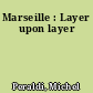 Marseille : Layer upon layer