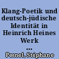 Klang-Poetik und deutsch-jüdische Identität in Heinrich Heines Werk : "Der Rabbi von Bacherach" und "Jehuda ben Halevy"