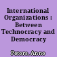 International Organizations : Between Technocracy and Democracy