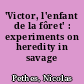 'Victor, l'enfant de la fôret' : experiments on heredity in savage children