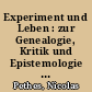 Experiment und Leben : zur Genealogie, Kritik und Epistemologie des Menschenversuchs um 1800