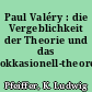 Paul Valéry : die Vergeblichkeit der Theorie und das okkasionell-theoretisierende Spiel