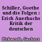 Schiller, Goethe und die Folgen : Erich Auerbachs Kritik der deutschen Literatur