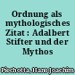 Ordnung als mythologisches Zitat : Adalbert Stifter und der Mythos
