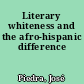 Literary whiteness and the afro-hispanic difference