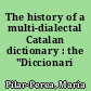 The history of a multi-dialectal Catalan dictionary : the "Diccionari Català-Valencià-Balear"