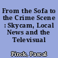 From the Sofa to the Crime Scene : Skycam, Local News and the Televisual City