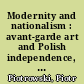 Modernity and nationalism : avant-garde art and Polish independence, 1912 - 1922