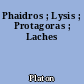 Phaidros ; Lysis ; Protagoras ; Laches