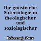 Die gnostische Soteriologie in theologischer und soziologischer Sicht