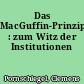 Das MacGuffin-Prinzip : zum Witz der Institutionen