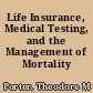 Life Insurance, Medical Testing, and the Management of Mortality