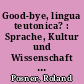 Good-bye, lingua teutonica? : Sprache, Kultur und Wissenschaft an der Schwelle zum 21. Jahrhundert