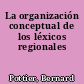 La organización conceptual de los léxicos regionales