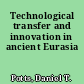 Technological transfer and innovation in ancient Eurasia