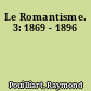 Le Romantisme. 3: 1869 - 1896
