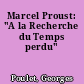 Marcel Proust: "A la Recherche du Temps perdu"