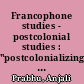 Francophone studies - postcolonial studies : "postcolonializing" through "Relation"