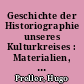 Geschichte der Historiographie unseres Kulturkreises : Materialien, Skizzen, Vorarbeiten