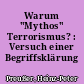 Warum "Mythos" Terrorismus? : Versuch einer Begriffsklärung