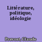 Littérature, politique, idéologie