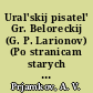 Ural'skij pisatel' Gr. Beloreckij (G. P. Larionov) (Po stranicam starych gazet i žyrnalov