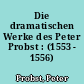 Die dramatischen Werke des Peter Probst : (1553 - 1556)
