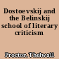 Dostoevskij and the Belinskij school of literary criticism