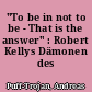 "To be in not to be - That is the answer" : Robert Kellys Dämonen des Alltags