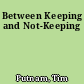 Between Keeping and Not-Keeping