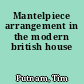 Mantelpiece arrangement in the modern british house