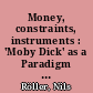 Money, constraints, instruments : 'Moby Dick' as a Paradigm 'Geld, Zwang, Instrumente' : 'Moby Dick' als Paradigma