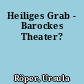 Heiliges Grab - Barockes Theater?