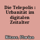 Die Telepolis : Urbanität im digitalen Zeitalter