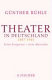 Theater in Deutschland 1878 - 1945 : seine Ereignisse - seine Menschen