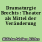 Dramaturgie Brechts : Theater als Mittel der Veränderung